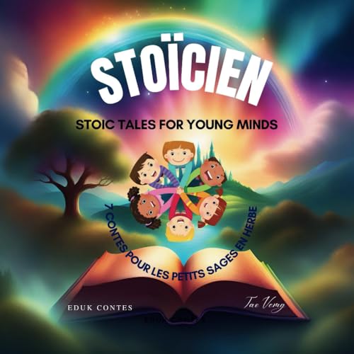 STOIC TALES FOR YOUNG MINDS - CONTES STOICIEN: FAIRY TALES FOR DEVELOPING SAGES - CONTES ENFANTS LES PETITS SAGES EN HERBES -