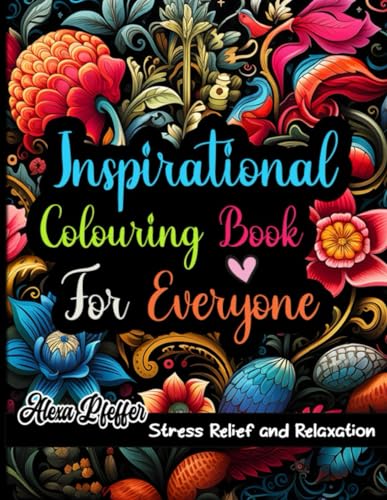 Inspirational Colouring Book For Everyone: Inspirational Affirmations Coloring Book For Everyone , Unwind with Uplifting Quotes for Relaxation and Confidence Building