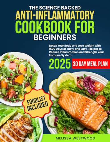 Anti-Inflammatory Cookbook for Beginners: Detox Your Body and Lose Weight with 1500 Days of Tasty and Easy Recipes to Reduce Inflammation and Strength Your Immune System