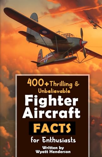 400+ Thrilling & Unbelievable Fighter Aircraft Facts for Enthusiasts