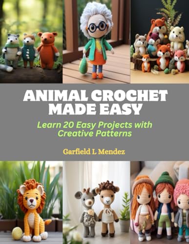 Animal Crochet Made Easy: Learn 20 Easy Projects with Creative Patterns