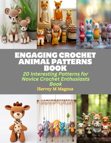 Engaging Crochet Animal Patterns Book: 20 Interesting Patterns for Novice Crochet Enthusiasts Book