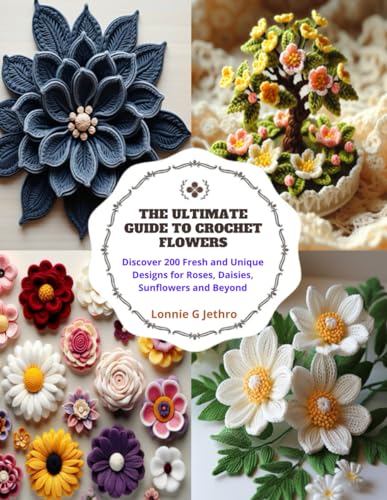The Ultimate Guide to Crochet Flowers