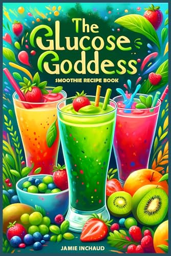 The Glucose Goddess Smoothie Recipe Book