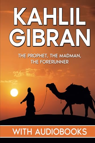 Kahlil Gibran: The Prophet, The Madman, The Forerunner