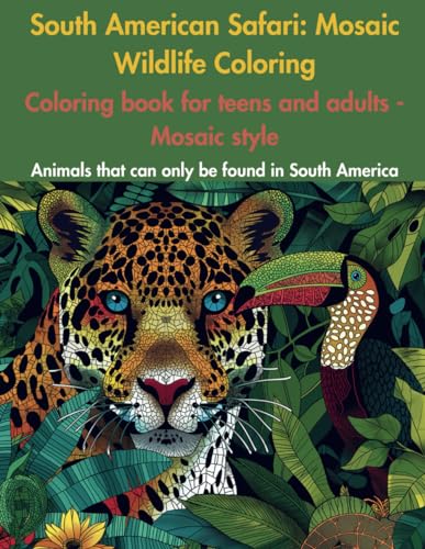 South American Safari: Mosaic Wildlife Coloring: Animals that can only be found in South America. Coloring book for teens and adults. Mosaic style.