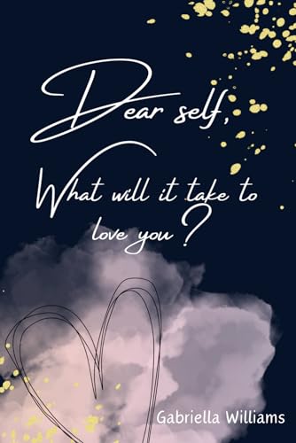 Dear self, what will it take to love you?