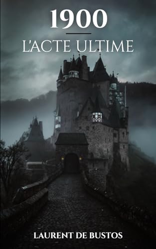 1900. L'ACTE ULTIME