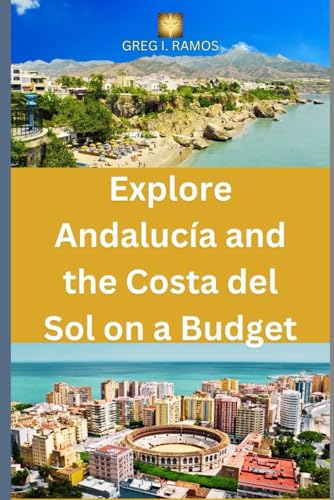 Explore Andalucía and the Costa del Sol on a Budget: Insight-filled Pocket Guide to Unforgettable Experiences Updated For 2024 | Seaside Walks, Moon ... Beaches, Camping Sites (Ramos Budget Tours)
