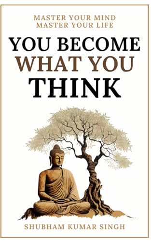 You Become What You think: Insights to Level Up Your Happiness, Personal Growth, Relationships, and Mental Health (Life Changing Insights)