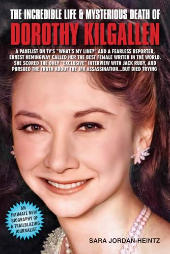 THE INCREDIBLE LIFE & MYSTERIOUS DEATH OF DOROTHY KILGALLEN