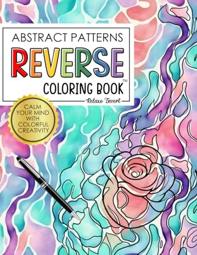 Abstract Patterns Reverse Colouring Book : Where You Draw the Lines with Stunning Artwork Designs for Stress Relief and Mindful Relaxation Impressive Gift Idea for Teens, Adults