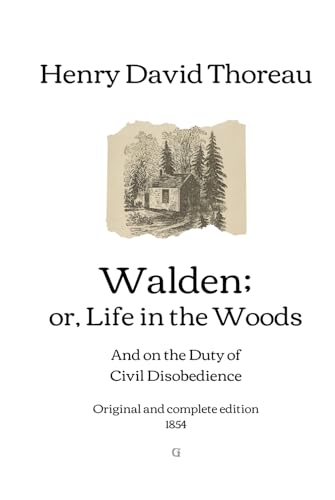 Walden; or, Life in the Woods : And on the Duty of Civil Disobedience Original and Complete Edition (1854)