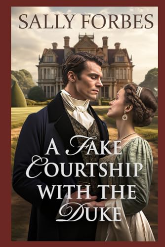 A Fake Courtship with the Duke: A Historical Regency Romance Novel
