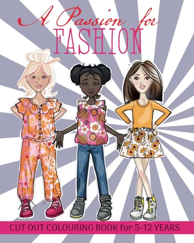 Passion for Fashion - Cut Out Colouring Book for 5-12 Years : Buy This Hand-Drawn Fashion Cut Out Colouring Book Available Now - Makes a Great Activity at Home or Travelling on the Go. Wonderful Gift Idea for Young Creatives