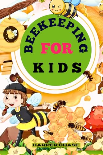 Beekeeping for Kids: A Comprehensive Guide to Understanding, Protecting, and Befriending Bees