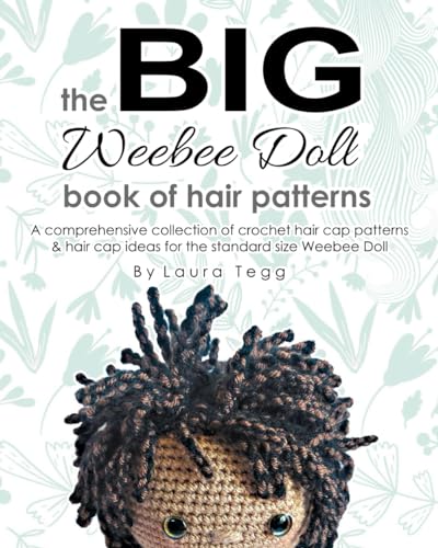 Weebee Dolls BIG Book of Hair: A compilation of all of the crochet hair patterns available for the standard size Weebee doll up to Dec 2023