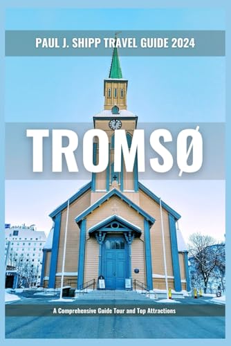 TROMSO TRAVEL GUIDE 2024: The Northern Lights Chronicles explores Tromsø's Arctic charms, nature, culture, and spirit.