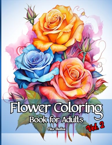 Flower Coloring Book For Adults Vol. 2: 52 Relaxing And Beautiful Floral Bloom Designs Providing Botanical Patterns And Inspiration For Men, Women, Seniors And Teens