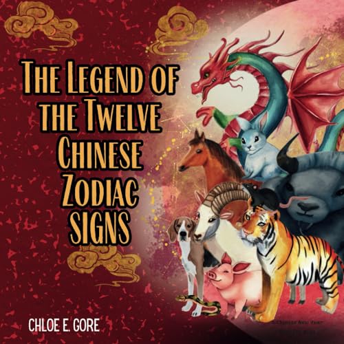 The Legend of the Twelve Chinese Zodiac Signs: A Chinese New Year Book for Kids: The Year of the Dragon 2024. A Tale of the Zodiac Race for Celebrating Lunar New Year