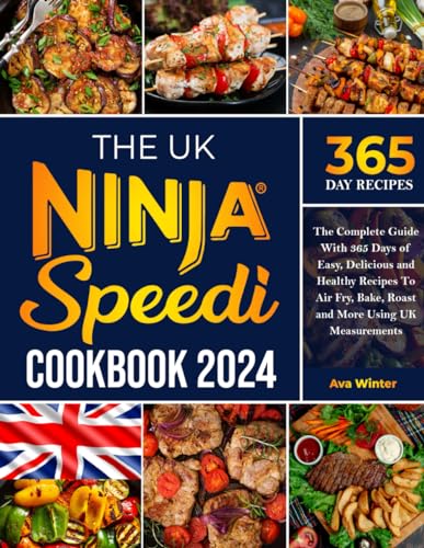 The UK Ninja Speedi Cookbook 2024: The Complete Guide With 365 Days of Easy, Delicious and Healthy Recipes To Air Fry, Bake, Roast and More Using UK Measurements.