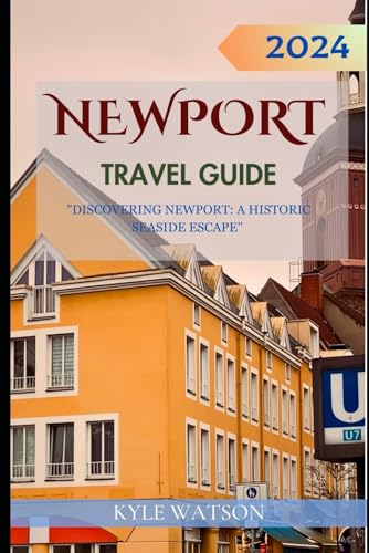 Newport Travel Guide 2024 : Discovering Newport: a Historic Seaside Escape - Travel Guide 2024