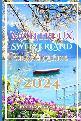 Montreux Switzerland Travel Guide 2024
