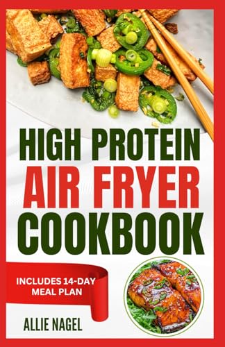 High Protein Air Fryer Cookbook: Quick, Delicious, Low Fat, Low Carb Diet Recipes and Meal Plan to Lose Weight for Beginners