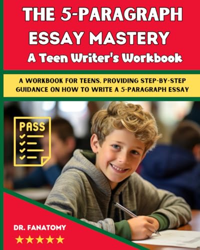 The 5-Paragraph Essay Mastery : A Teen Writer's Workbook: A Workbook for Teens, Providing Step-by-Step Guidance on How to Write a 5-Paragraph Essay (Young Writer)