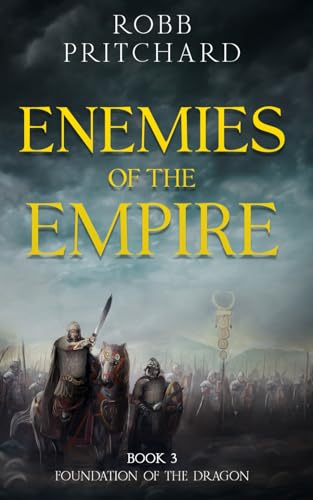 Enemies of the Empire: (Foundation of the Dragon Series: Book 3): A Gripping Historical War Fiction Book about Britannia and the Roman Empire.