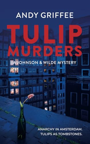 Tulip Murders: A novel in the Johnson & Wilde Crime Mystery Series