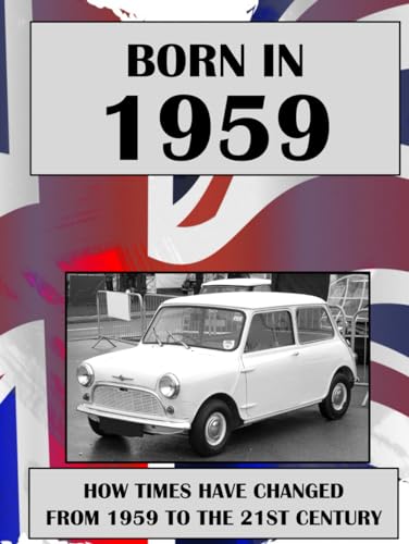 Born in 1959: UK and World news from every week of 1959. Plus how times have changed from 1959 to the 21st century.