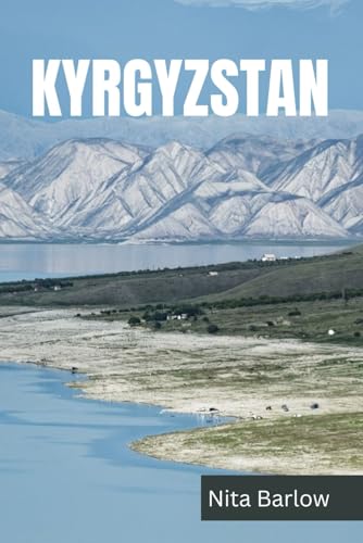 KYRGYZSTAN TRAVEL GUIDE 2024 EDITION (Nita's Globe-trotter Guides)