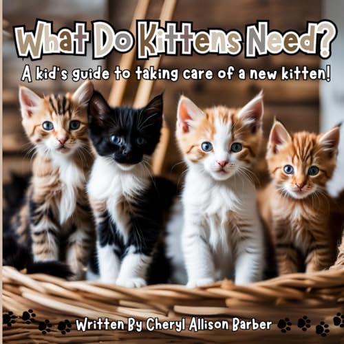 What Do Kittens Need?: A Kid's Guide To Taking Care Of A Kitten