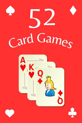 52 Card Games - Rules and strategies for 52 fun card games in one book for adults and families.