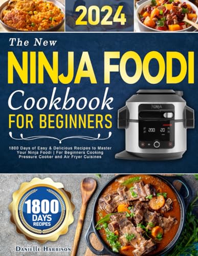 The New Ninja Foodi Cookbook for Beginners: 1800 Days of Easy & Delicious Recipes to Master Your Ninja Foodi | For Beginners Cooking Pressure Cooker and Air Fryer Cuisines