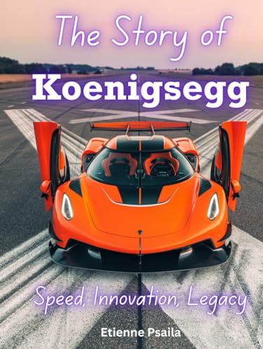 The Story of Koenigsegg: Speed, Innovation, Legacy (Automotive and Motorcycle Books)