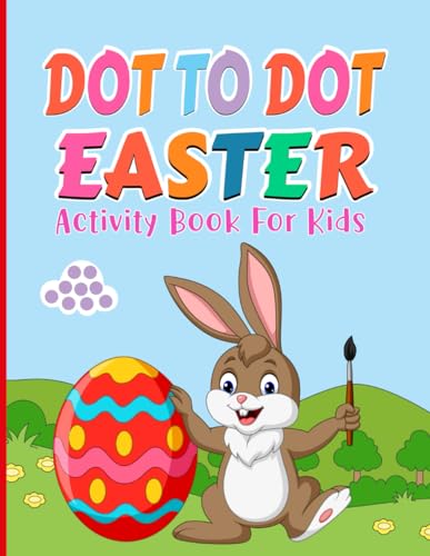 Dot to Dot Easter Activity Book for Kids: 50+ Big, Easy and Fun Easter Designs With Easter Bunny, Easter Eggs, Baskets, Chicks, Flowers and More. Large Print Easter Activity Books