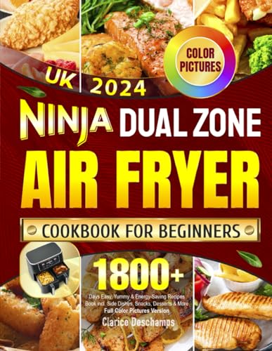 Ninja Dual Zone Air Fryer Cookbook for Beginners UK 2024: 1800+ Days Easy, Yummy & Energy-Saving Recipes Book incl. Side Dishes, Snacks, Desserts & More | Full Color Pictures Version