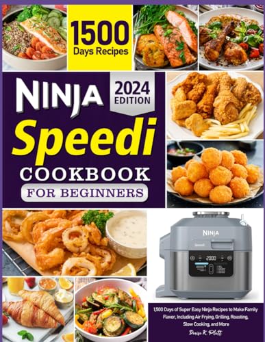 The Complete Ninja Speedi Cookbook For Beginners 2024: 1,500 Days of Super Easy Ninja Recipes to Make Family Flavor, Including Air Frying, Grilling, Roasting, Slow Cooking, and More