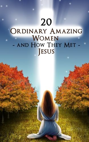 20 Ordinary Amazing Women and How They Met Jesus