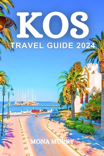 KOS TRAVEL GUIDE 2024: Explore the Rich Culture and Beauty of Kos