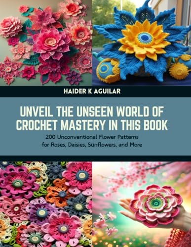Unveil the Unseen World of Crochet Mastery in this Book