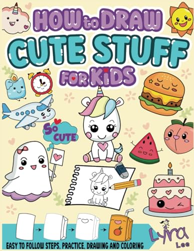 How to Draw Cute Stuff for Kids: Easy to follow steps, Practice, Drawing and coloring - Learn to Draw Cute Stuff (How to Draw Cute things)