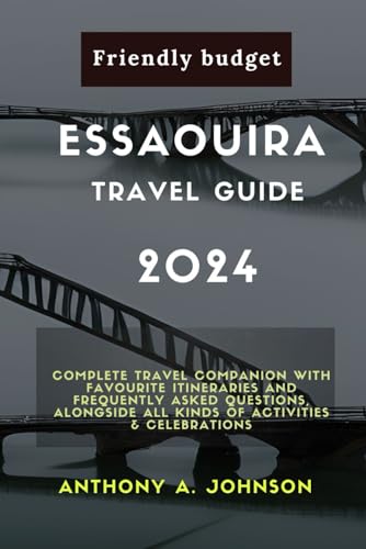 Essaouira Travel Guide: Complete travel companion with Favourite itineraries and frequently asked questions, alongside all kinds of activities & celebrations (Islander series)