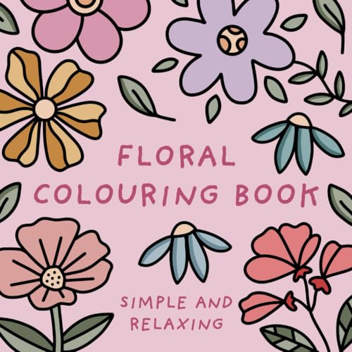 Floral Colouring Book (Simple and Relaxing Bold Designs for Adults and Children)