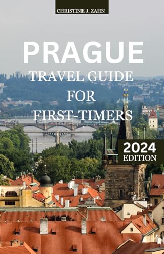 PRAGUE TRAVEL GUIDE FOR FIRST-TIMERS: A Traveler's Companion to Bohemian Beauty
