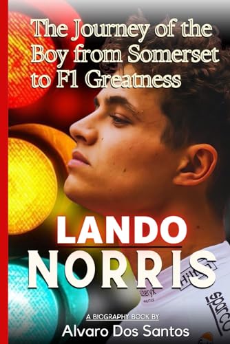 Lando Norris: The Journey of the Boy from Somerset to F1 Greatness