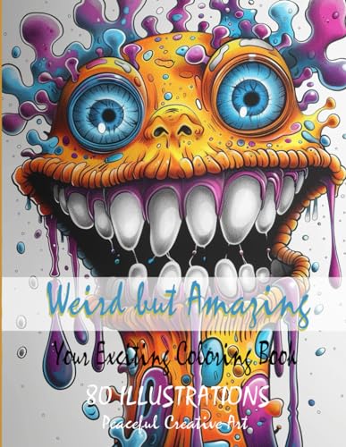 Weird but Amazing: 80 captivating illustrations to color, joyful fun colorful, adult coloring books, activity book, drawing ideas, art therapy, ... relaxation, stress relief, boho, gifts.