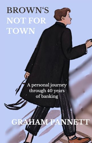 Brown's Not For Town: A Personal Journey through 40 Years in Banking